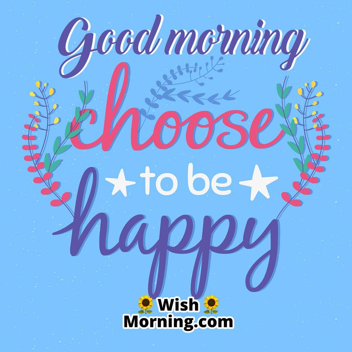 Good Morning Choose To Be Happy