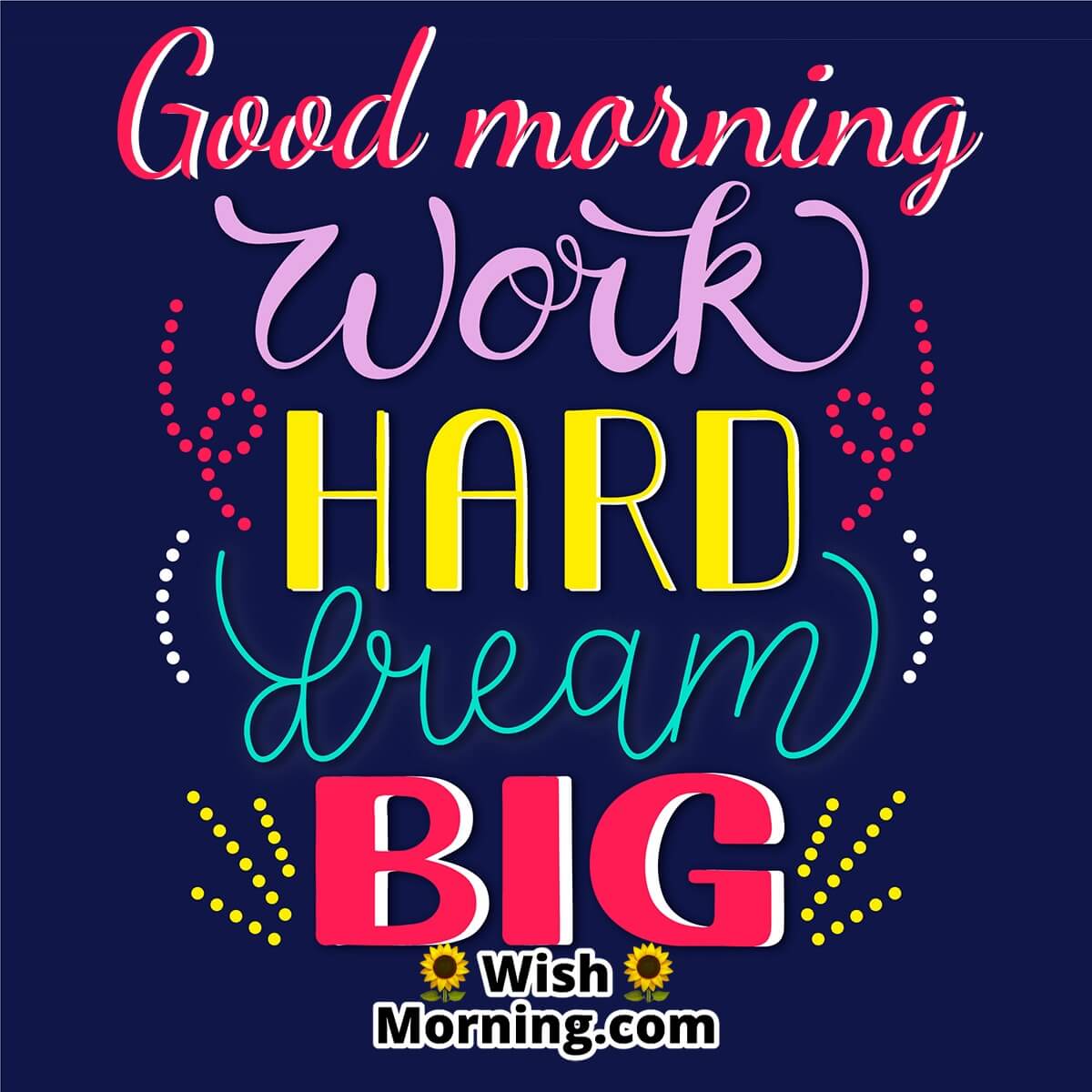 Good Morning Work Hard Dream Big