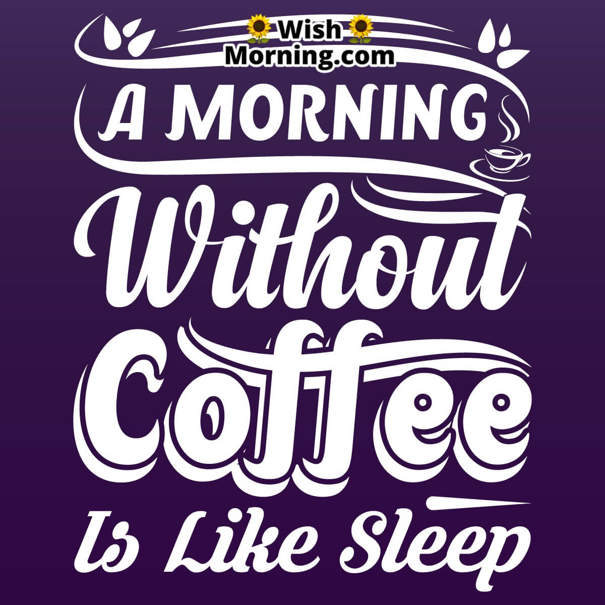 A Morning Without Coffee Is Like Sleep