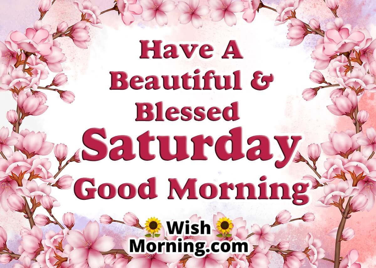 Good Morning Blessed And Beautiful Saturday