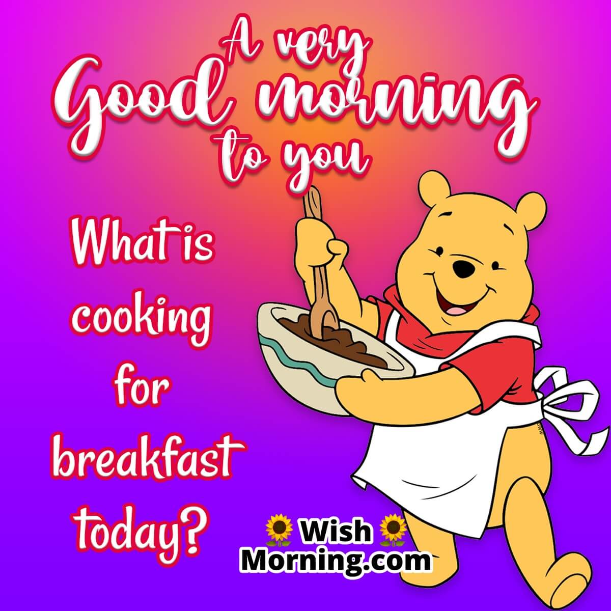 A Very Good Morning To You What Is Cooking For Breakfast Today