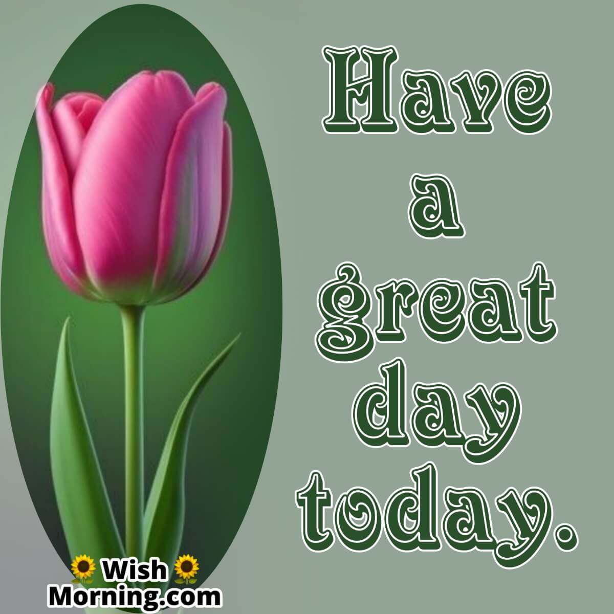 Have A Great Day Today