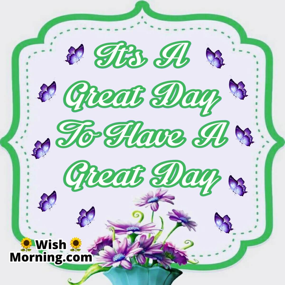 It’s A Great Day To Have A Great Day