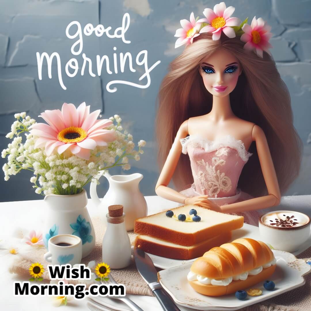 Good Morning Barbie On Breakfast