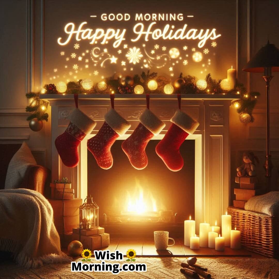 Cozy fireplace with stockings and Good Morning Happy Holidays text.