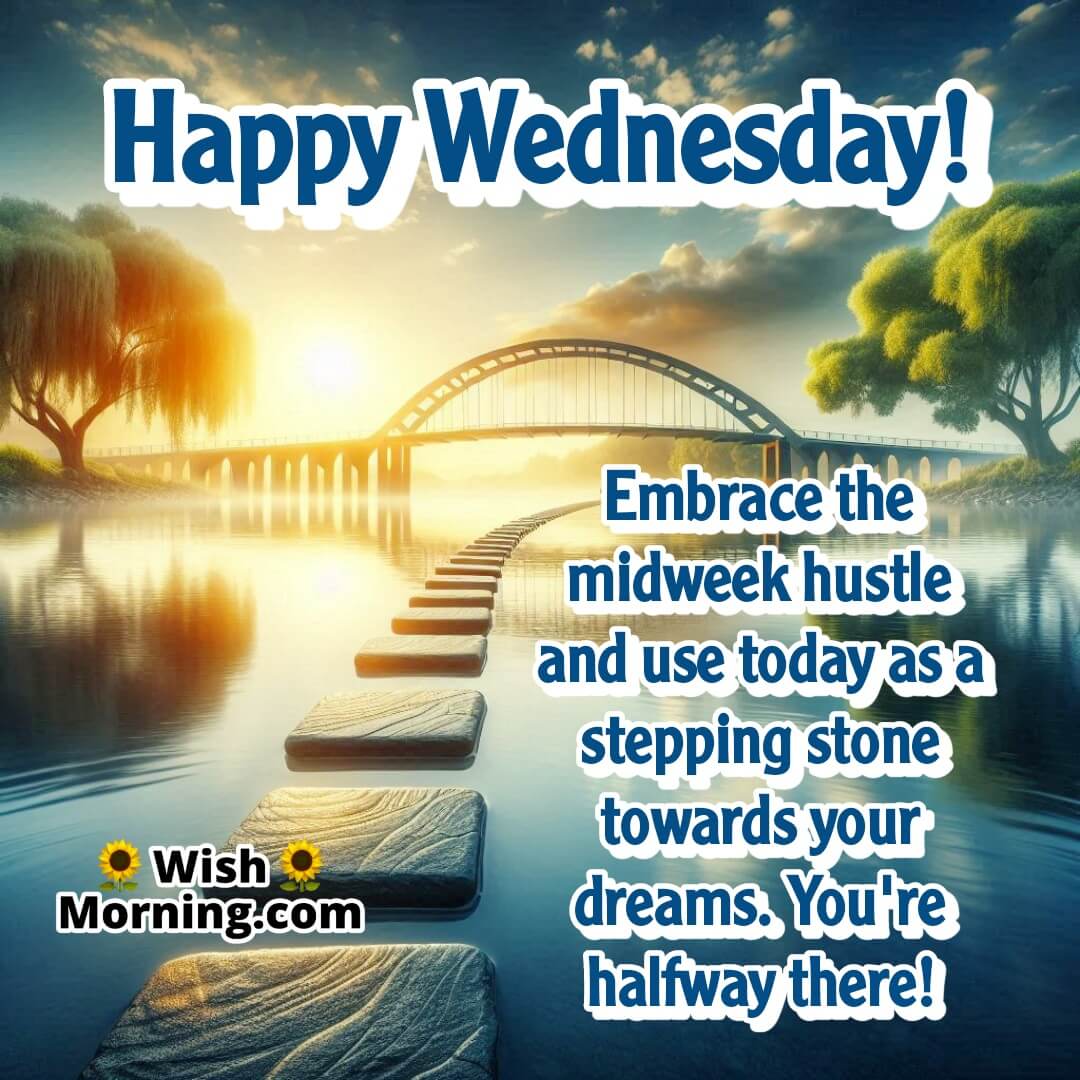 Wednesday Good Morning image featuring a stepping-stone bridge, symbolizing midweek momentum toward dreams.