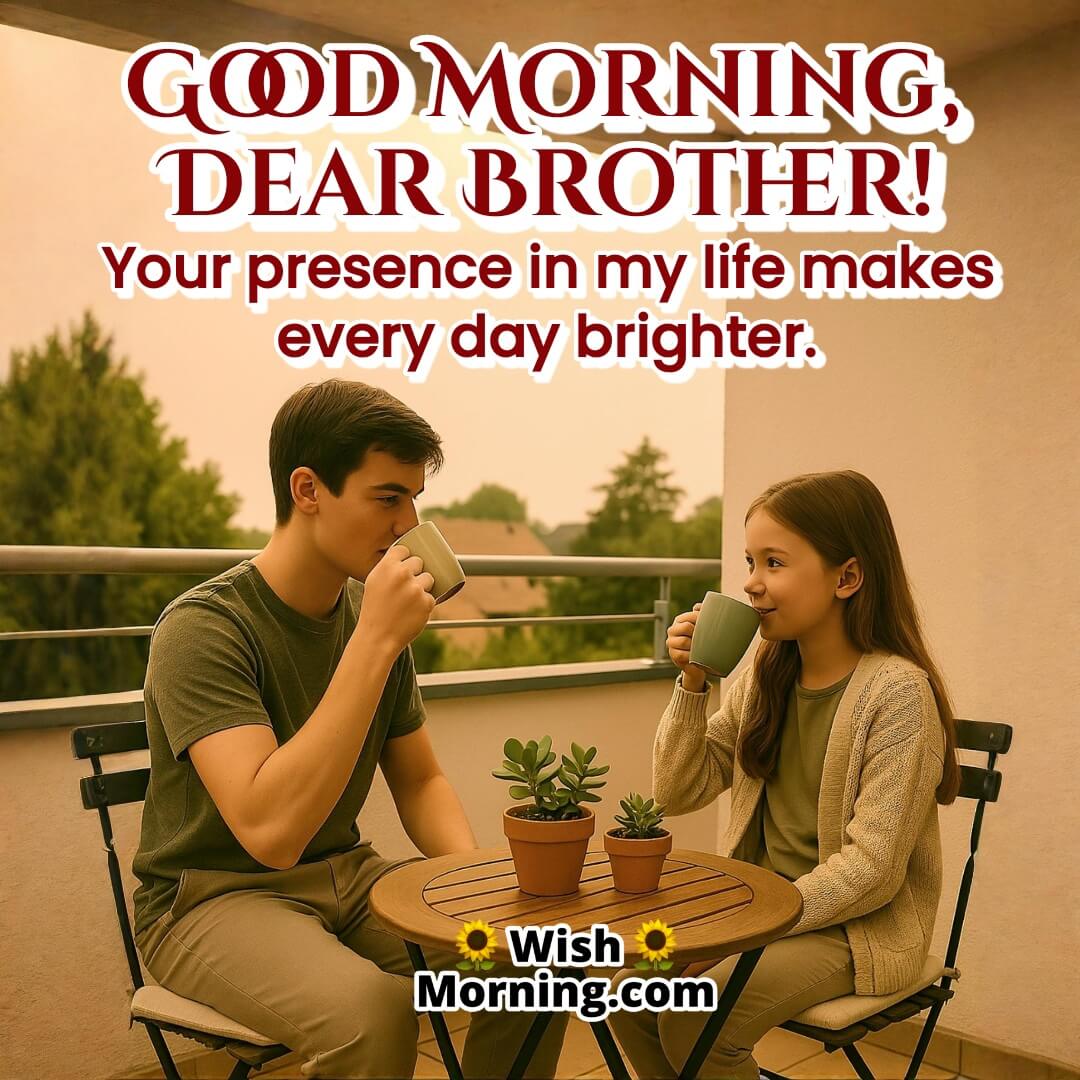 Good morning dear brother image featuring two siblings enjoying morning tea on a balcony, paired with heartfelt text expressing love, appreciation, and connection.