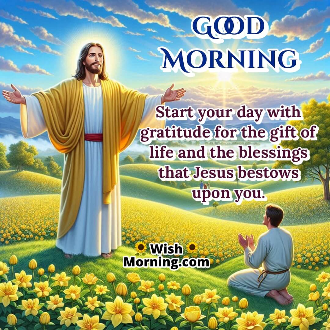 Good Morning Gratitude Message with Jesus featuring a lifelike Jesus on a hill, symbolizing divine blessings and morning gratitude.