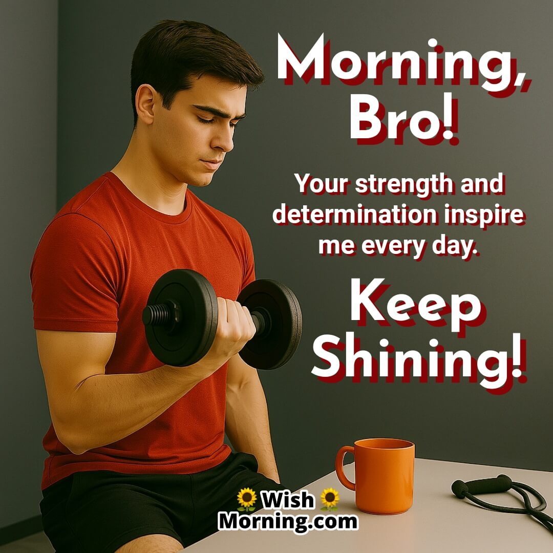 Morning bro image featuring a young man working out in a home gym setup, highlighted with motivational text about strength, inspiration, and determination.