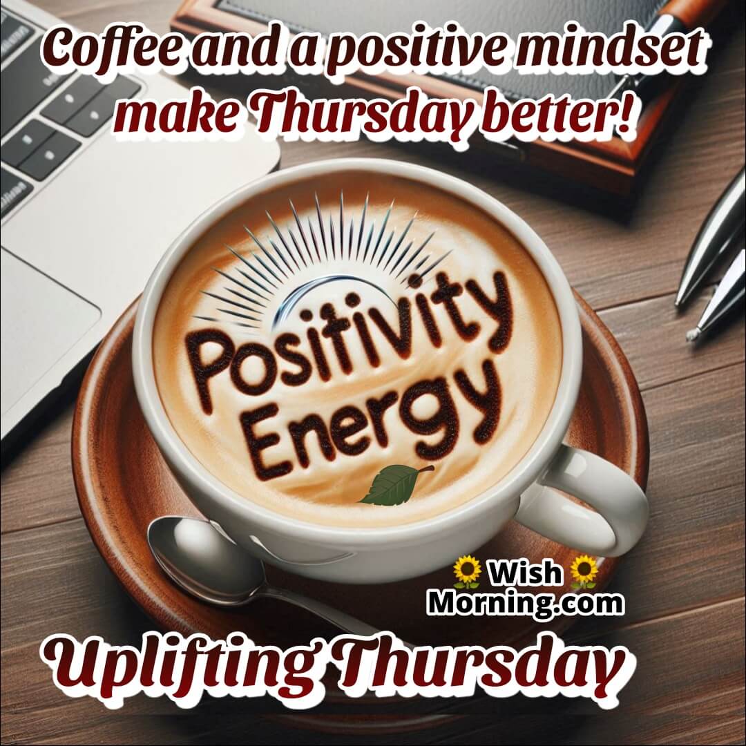 A coffee cup with words of encouragement in foam on a Thursday, symbolizing motivation and energy.