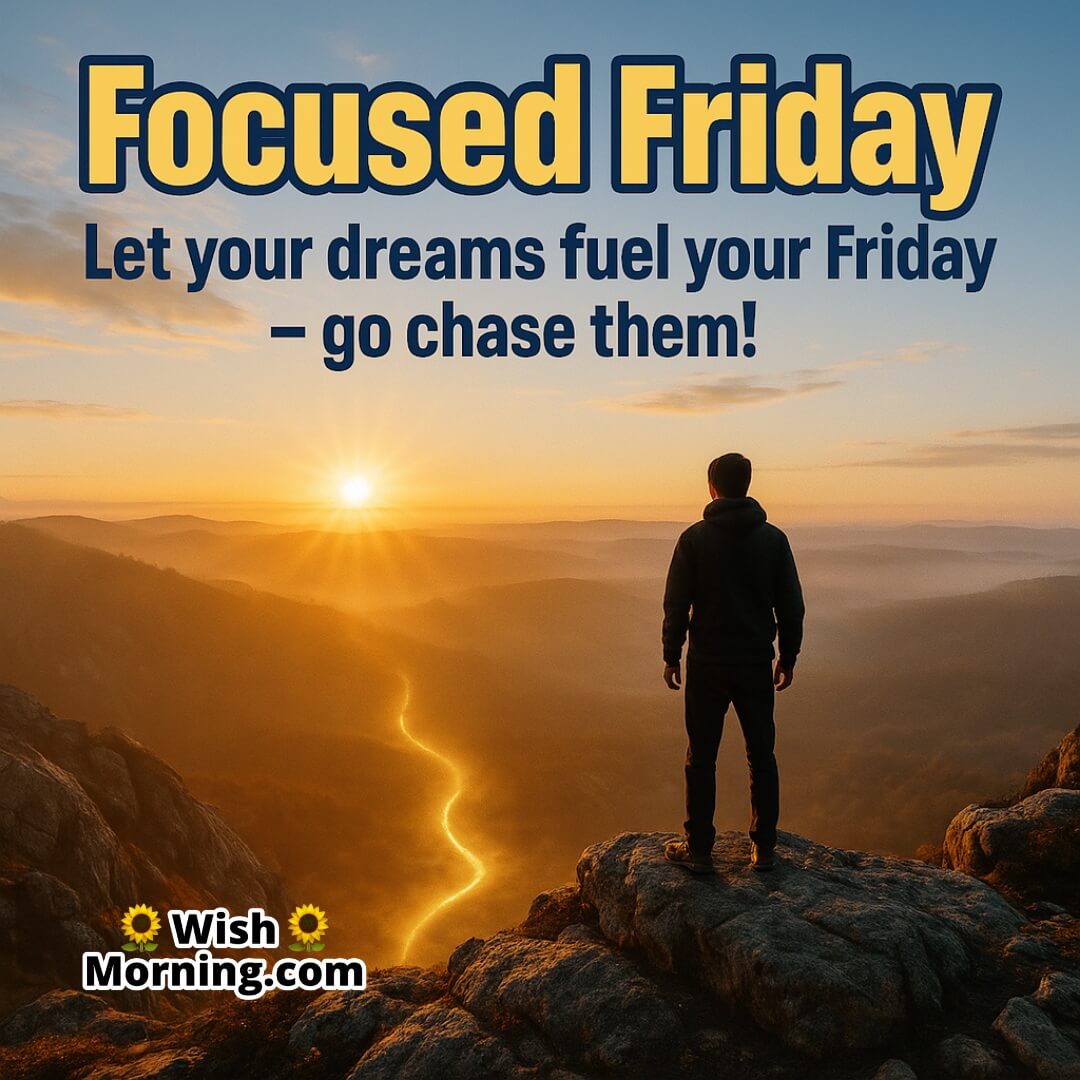 Focused Friday with a realistic sunrise mountaintop view and glowing path symbolizing clarity, purpose, and chasing dreams with determination.