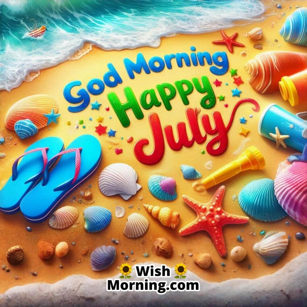 Good Morning Happy July image of a sunny beach with seashells and summer vibes.
