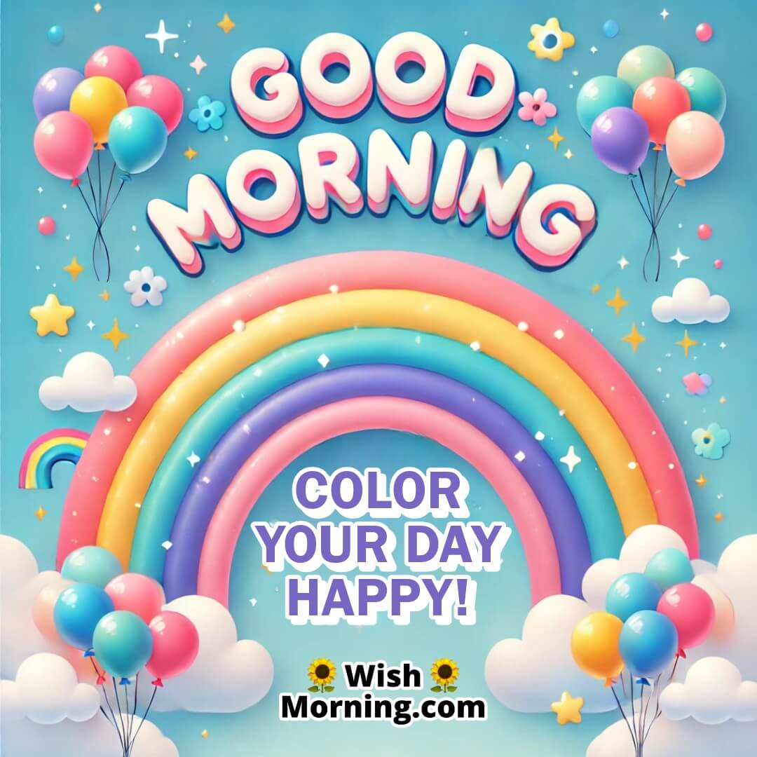 Good Morning rainbow scene with playful cheerful text encouraging joy and colorfulness.