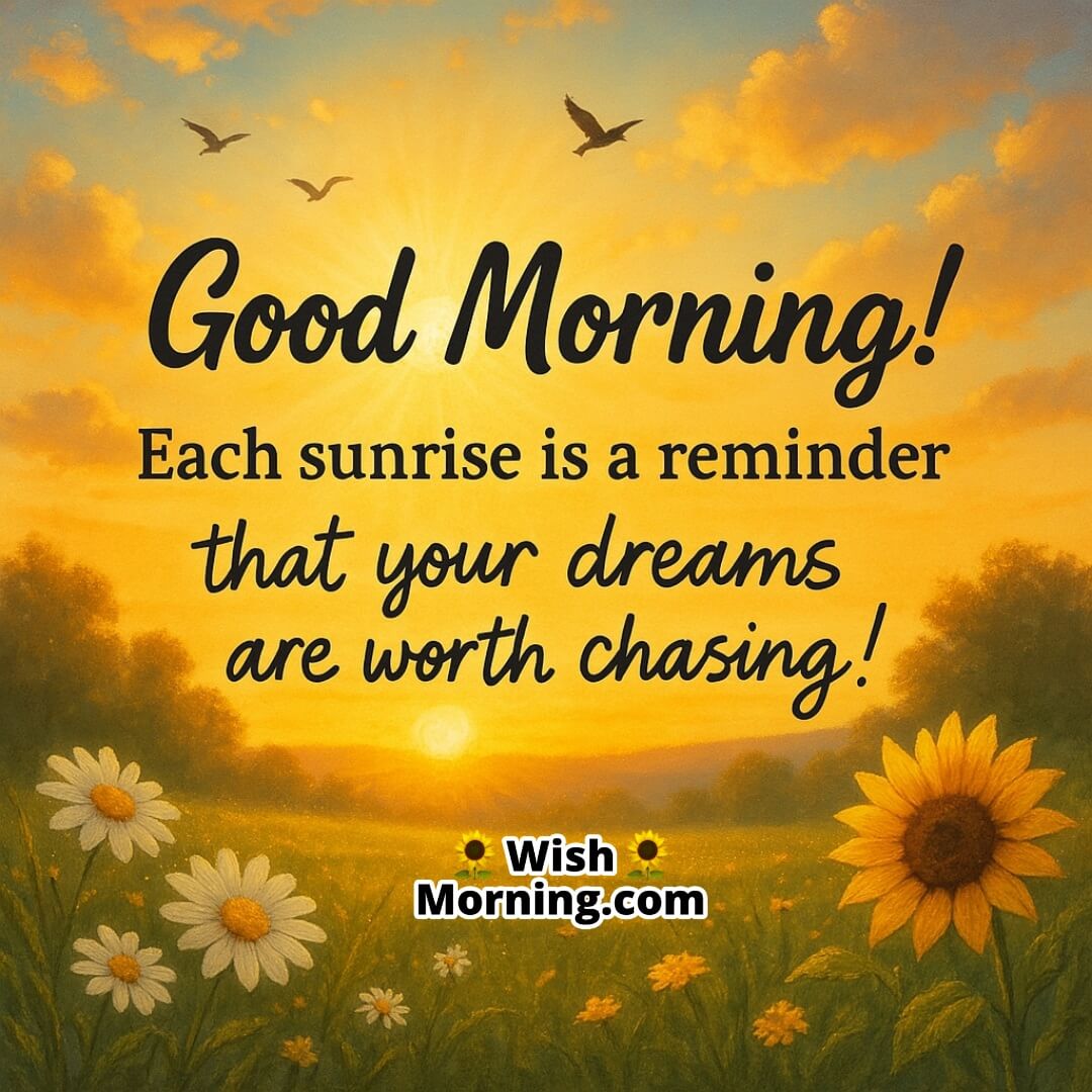 Good Morning with sunrise over a dewy field, glowing light and flying birds symbolizing fresh starts and dream-chasing energy.