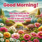 Peaceful Good Morning Dream Inspiration Greeting with floral garden and soft light, symbolizing peace and courage to act.