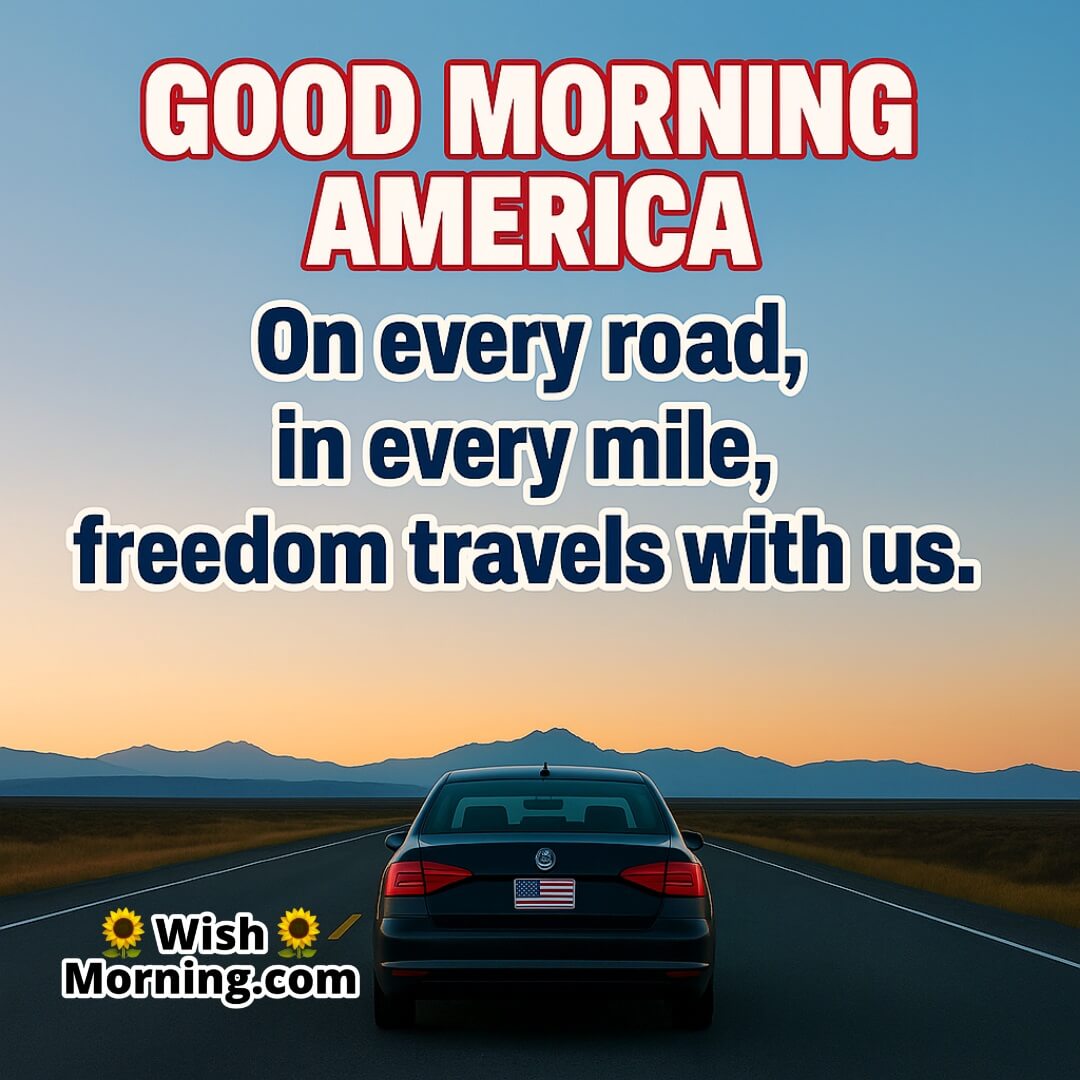 Good Morning America With Freedom Quote image featuring highway car and flag, symbolizing personal liberty and journey.