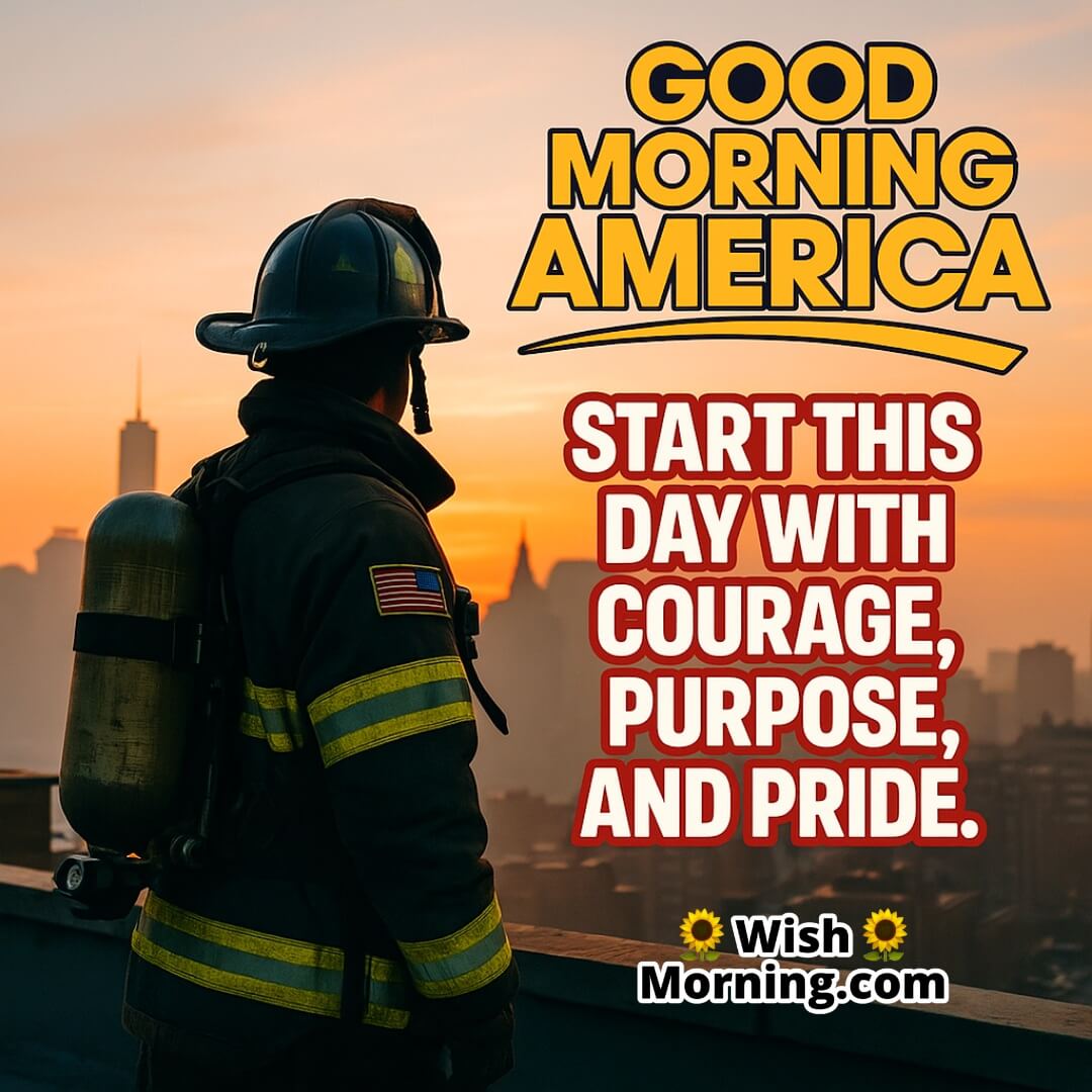 Good Morning America Inspirational image featuring firefighter at dawn, symbolizing dedication and national pride.