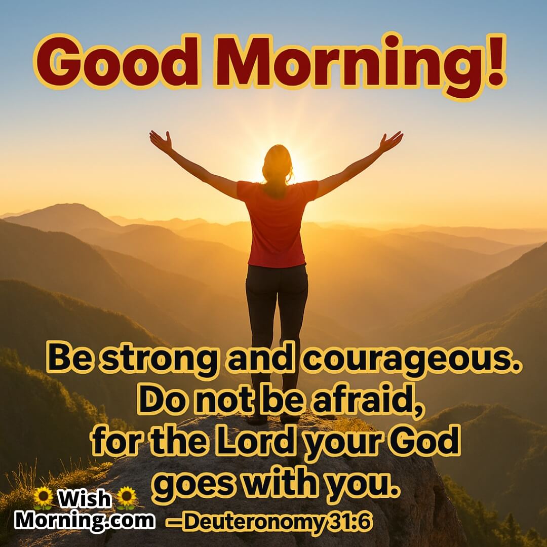 Good Morning Bible Quote for Strength featuring a mountain sunrise and confident person, symbolizing courage and divine presence.