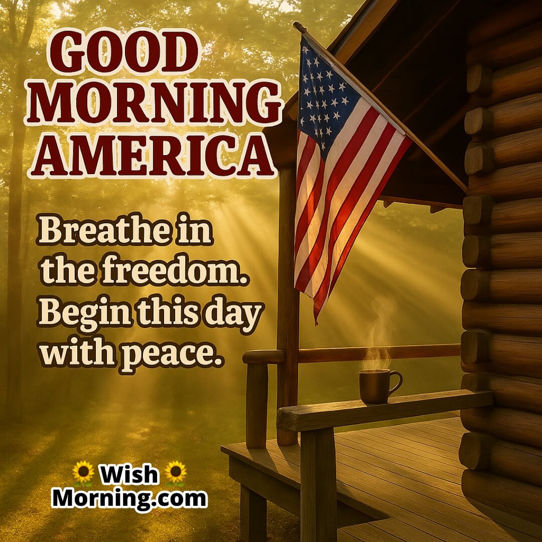 Peaceful Good Morning America image featuring cabin porch and flag, symbolizing early morning peace and liberty.