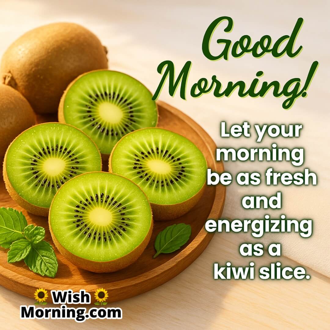 Good Morning Kiwi Image – green sliced kiwis on wooden plate with soft glow, symbol of vibrance, renewal, and refreshing spirit.