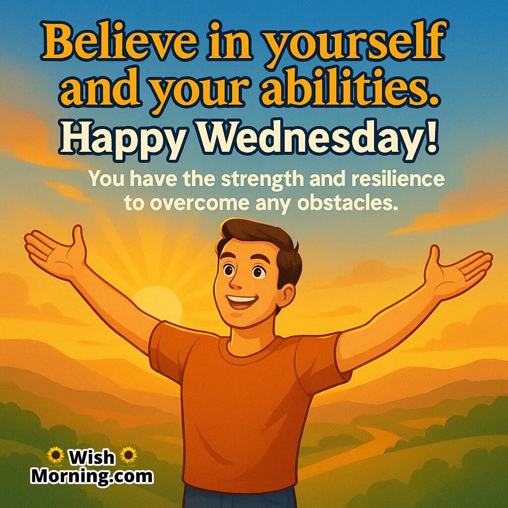 Happy Wednesday Believe In Yourself featuring a man on a hill at sunrise with open arms, symbolizing strength and self-belief.