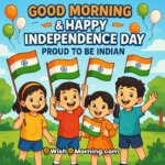 Joyful Good Morning Happy Independence Day image featuring smiling children in traditional clothes holding Indian flags with balloons in saffron, white, and green under a sunny morning sky, symbolizing national pride and unity