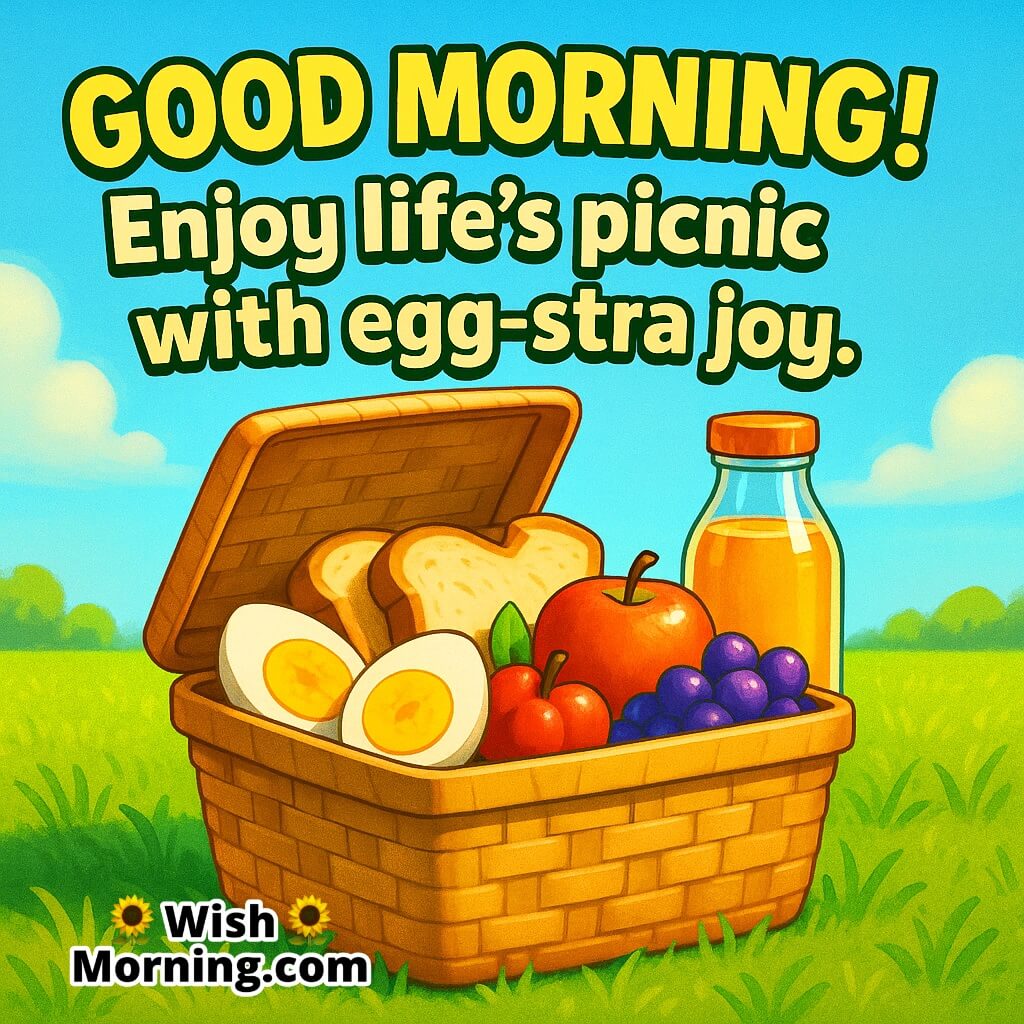 Good Morning picnic basket filled with eggs, bread, fruit, and juice on sunny grass field with egg-stra joy morning wish.