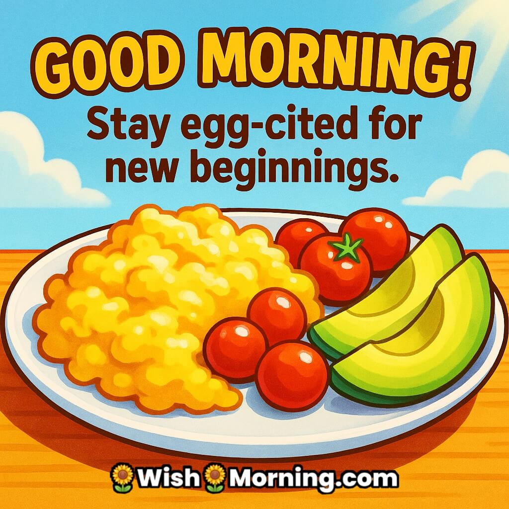 Vibrant Good Morning scrambled egg plate with tomatoes and avocado, sunlight shining, stay egg-cited for new beginnings quote.