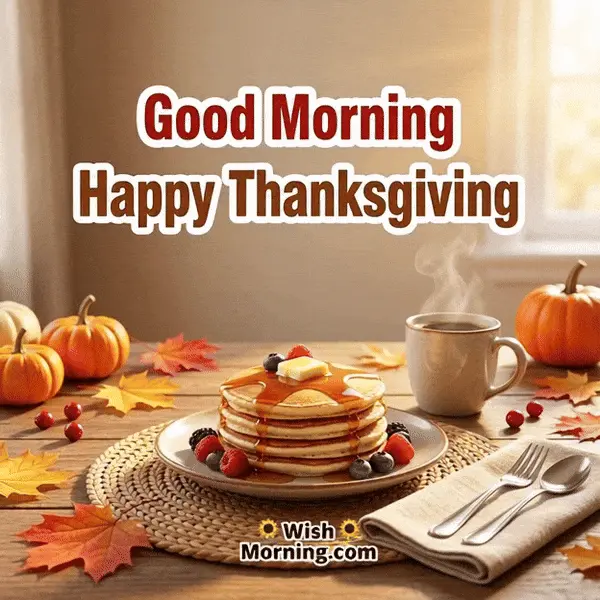 Animated Good Morning Happy Thanksgiving GIF showing steaming coffee and pancakes glowing in warm light, symbolizing comfort and gratitude.