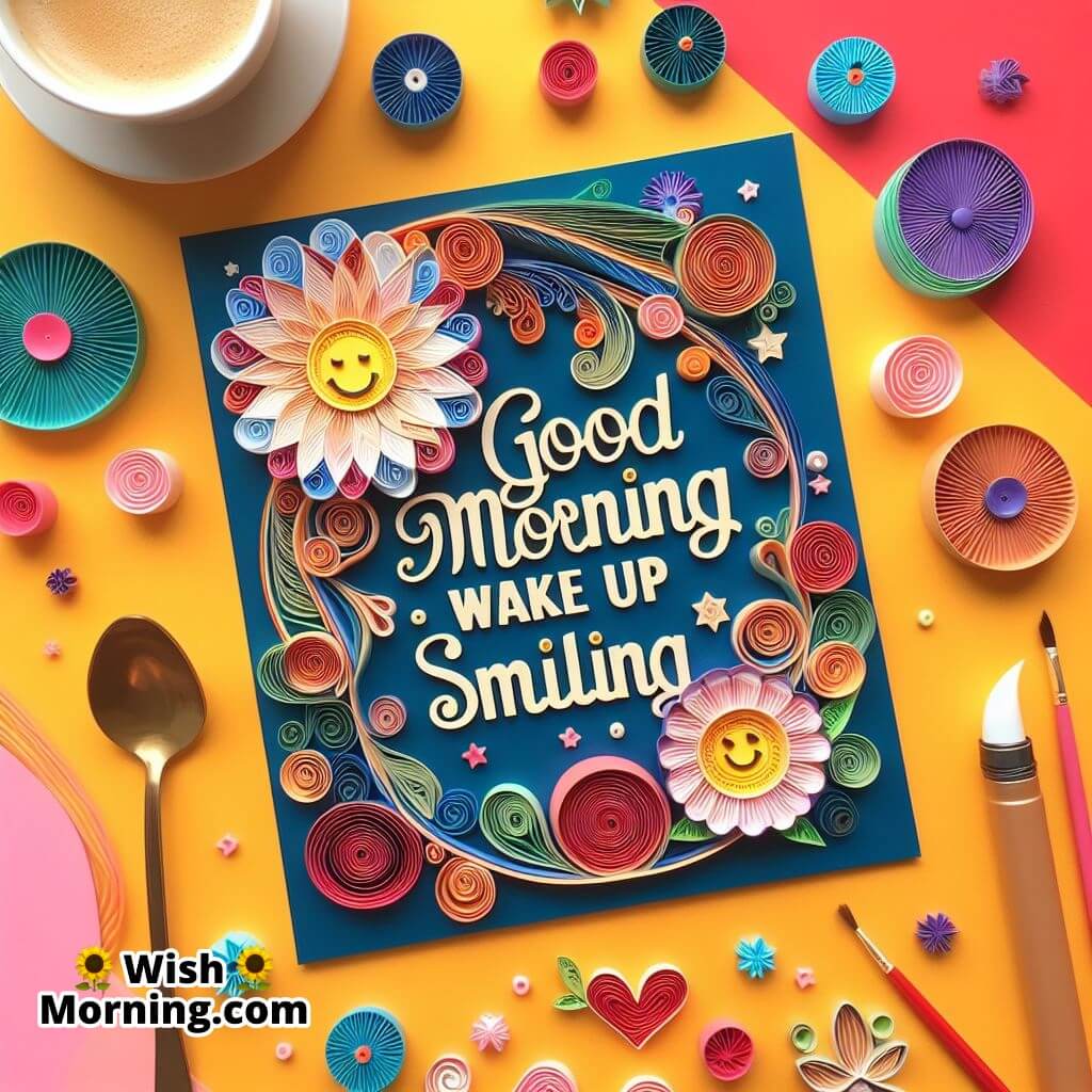 Good Morning Wake Up Smiling Quilling Art Image