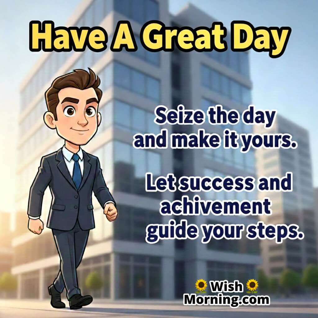 Have A Great Day Message Image showing a professional entering an office, symbolizing ambition and daily achievement.