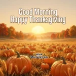 Animated Good Morning Happy Thanksgiving GIF showing sunrise brightening over pumpkins and wheat with floating leaves, symbolizing warmth and festive positivity.