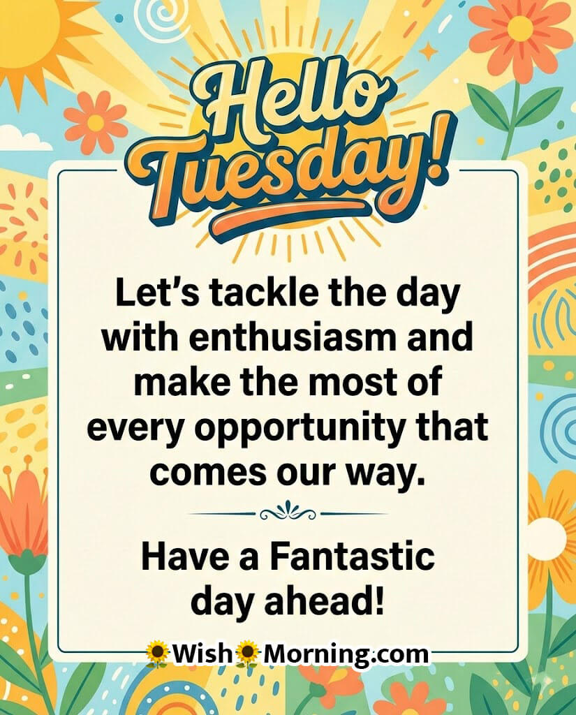 Hello Tuesday Quote Image for Enthusiasm and New Opportunities image featuring warm sun rays, bright floral patterns, and a clean message panel symbolizing confidence, energy, and a productive day ahead.