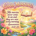 Good Morning Bible Verse with Lamentations 3:22–23, featuring flowing river, open scroll, flying doves, rainbow, and sunrise surrounded by bright floral beauty, symbolizing God’s new mercies and gentle blessings each day.