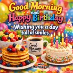 Smiling Birthday Morning Good Morning Happy Birthday Wish image featuring pancakes coffee mug fruit bowl and a small candle cake on a bright breakfast table symbolizing happiness warmth and a joyful birthday start