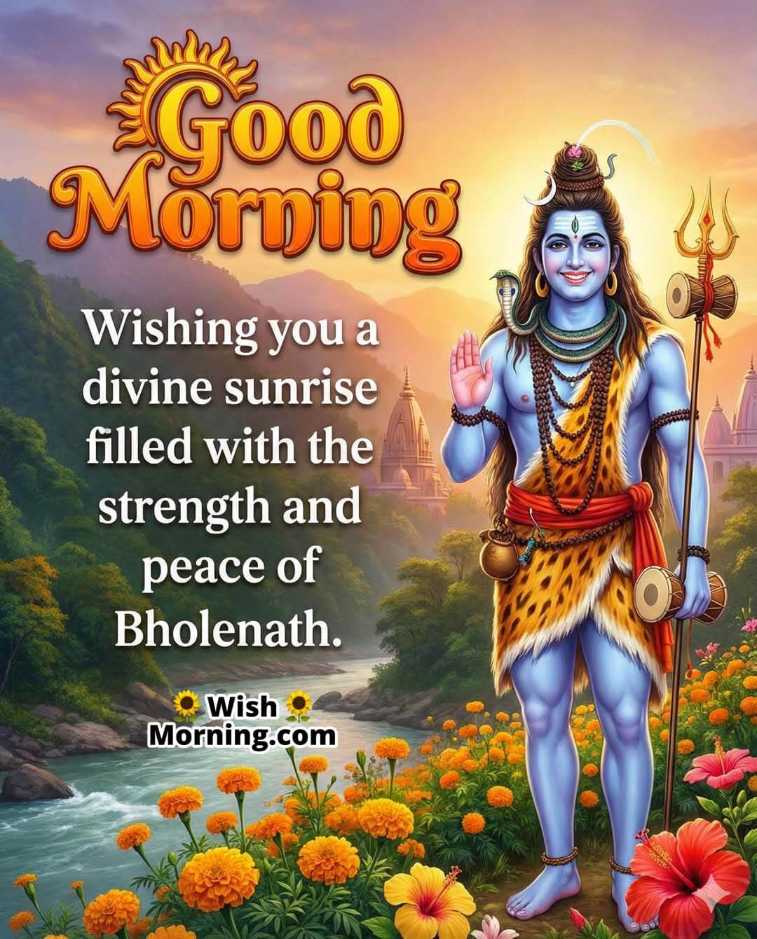 Good Morning Bholenath Message for Strength and Peace featuring Lord Shiva by a sunrise river valley with flowers and distant temples, symbolizing divine strength and calm peace.