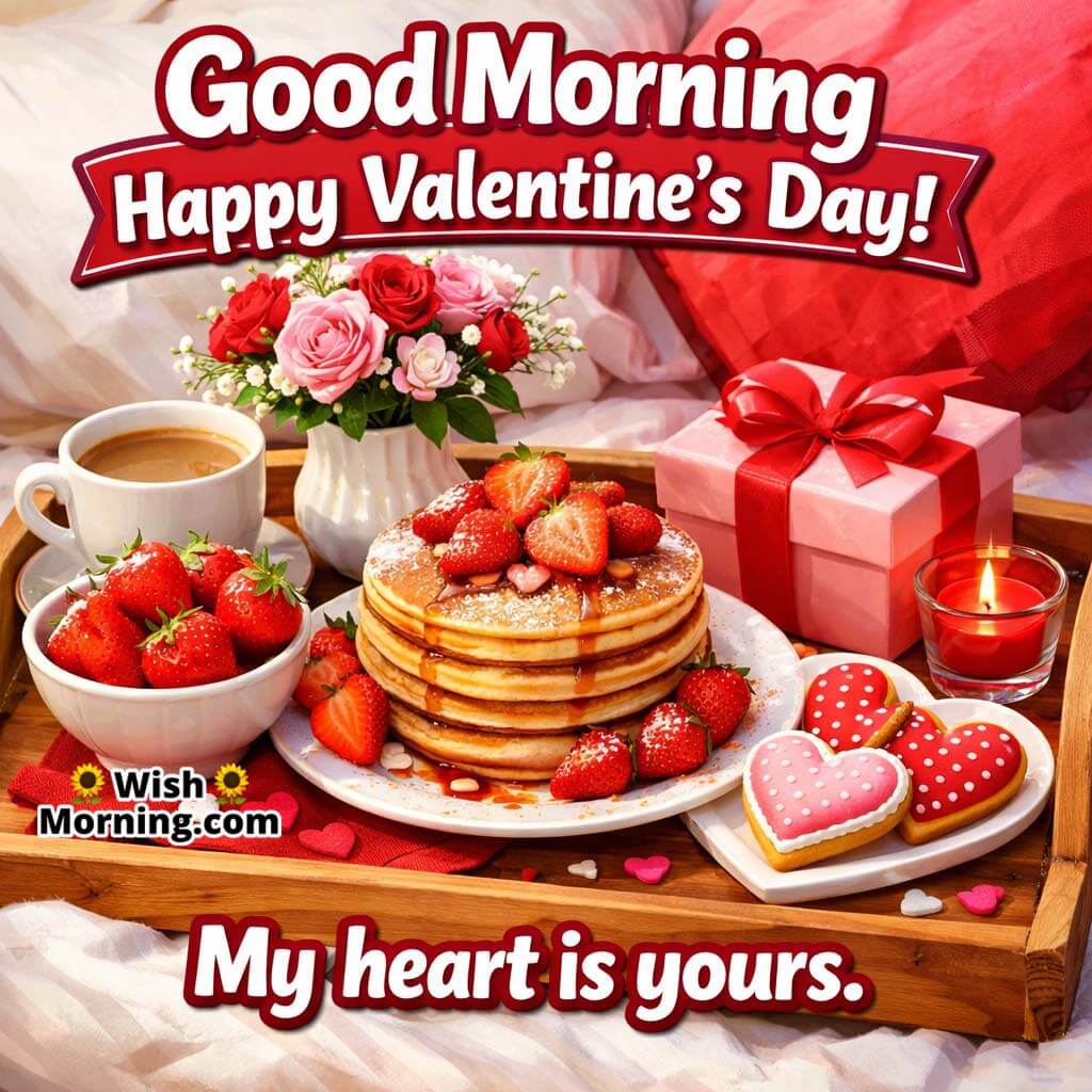 Good Morning Happy Valentine’s Day image featuring pancakes with strawberries, gift box, candle and sweet love message saying My heart is yours.