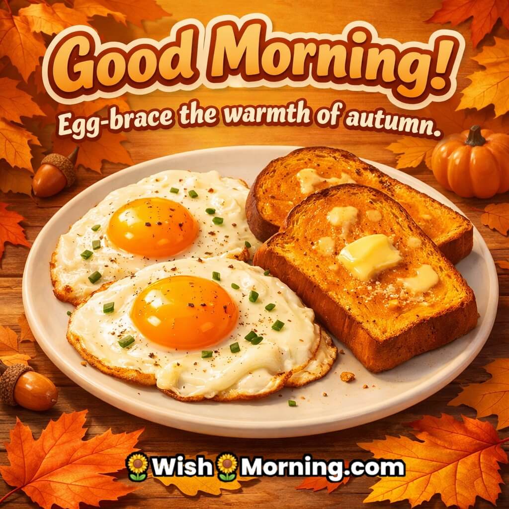 Good Morning Autumn Egg Breakfast Image with Quote featuring eggs with toast and autumn leaves symbolizing seasonal warmth and cozy morning feeling.