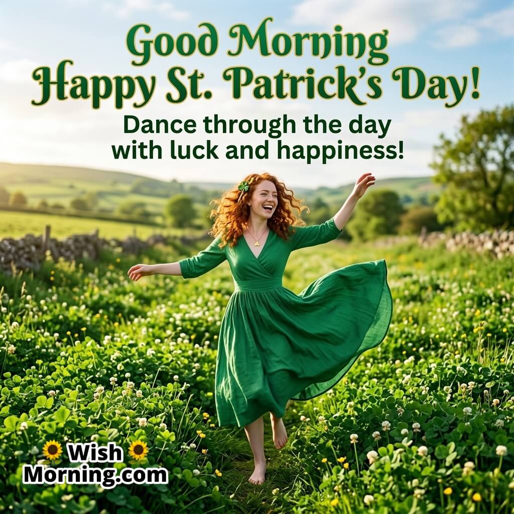 Good Morning St. Patrick’s Day Dance Happiness Quote Image featuring a joyful woman in a flowing green dress dancing in a lush clover field under bright morning sunlight symbolizing celebration, luck, and festive happiness.