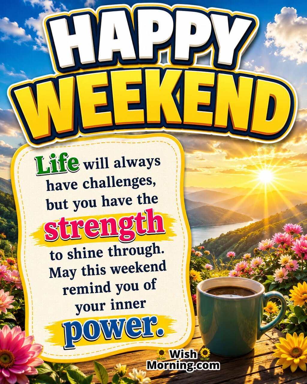 Happy Weekend Positive Motivation Quote Image featuring a sunrise over scenic hills with a coffee cup and blooming flowers, symbolizing inner strength and positivity.