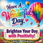 Colorful hot air balloons in a clear blue sky for Have a Wonderful Day wishes.