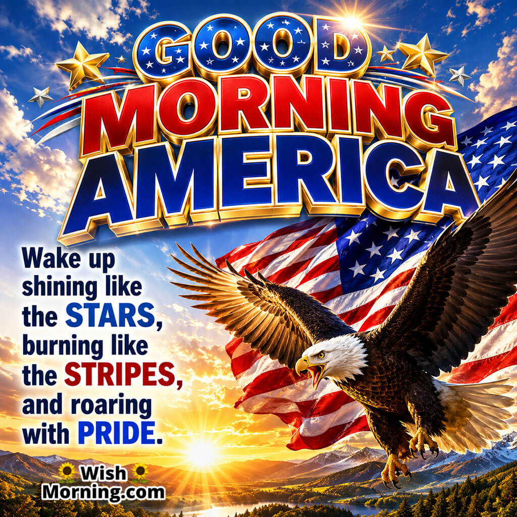 Good Morning America Eagle Motivation Image featuring a soaring bald eagle, a waving American flag, and a sunrise mountain landscape symbolizing patriotic pride, confidence, strength, and determination.