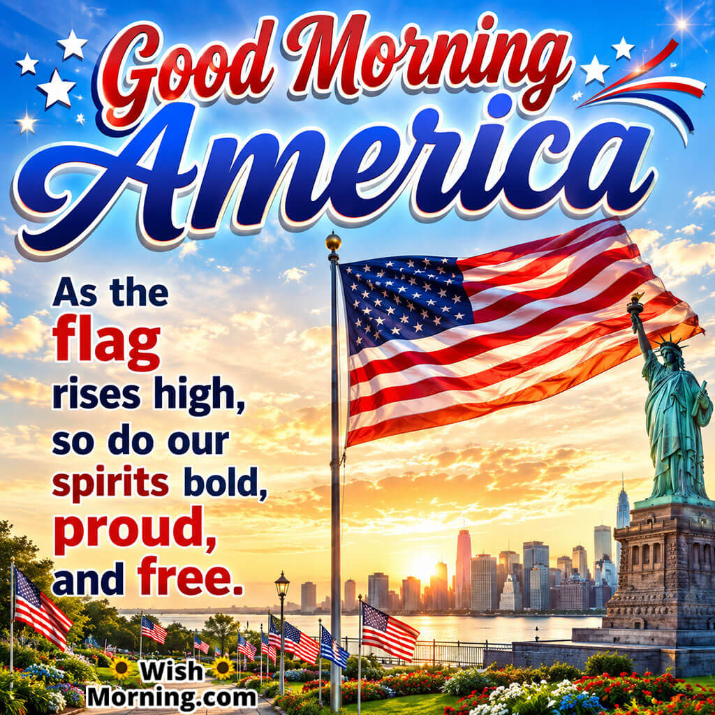 Good Morning America Patriotic Wishes Image featuring the American flag, Statue of Liberty, sunrise city skyline, and colourful gardens symbolizing bold spirit, national pride, and lasting freedom.