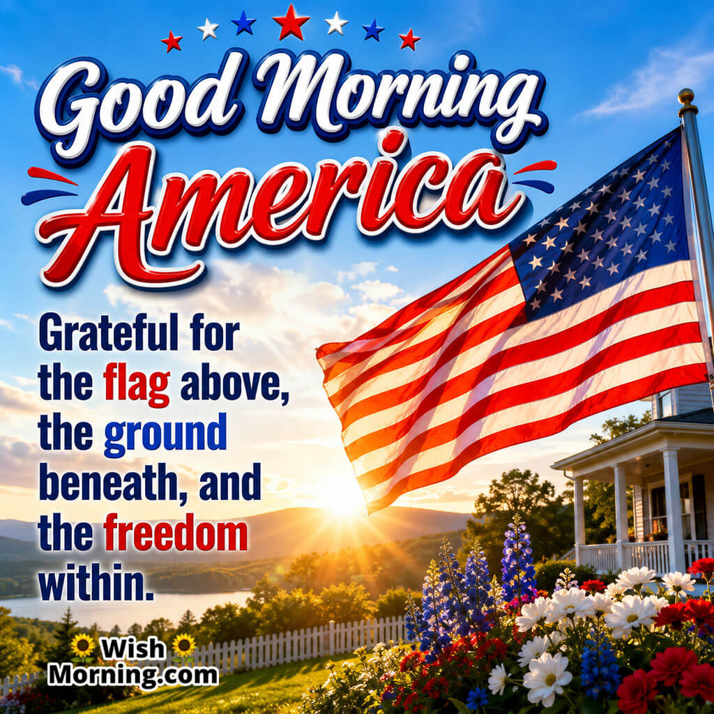 Good Morning America Thankful Blessings Image featuring a large American flag above a peaceful home and colourful flowers at sunrise symbolizing gratitude, freedom, and appreciation.