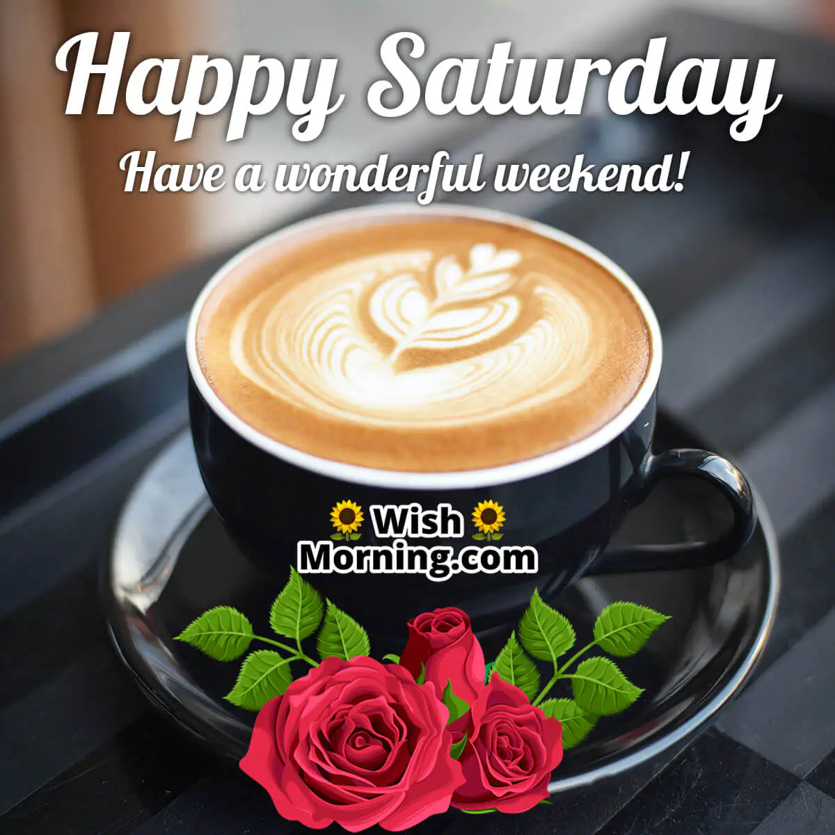 Happy Saturday Have A Wonderful Weekend!