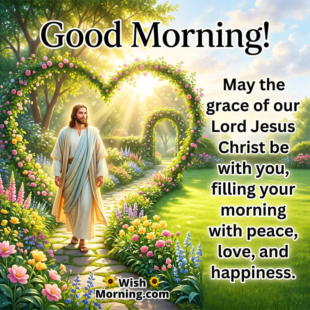 Good Morning Jesus Grace Message featuring Jesus walking through a beautiful floral garden arch with sunlight, symbolizing grace, peace, and divine love.