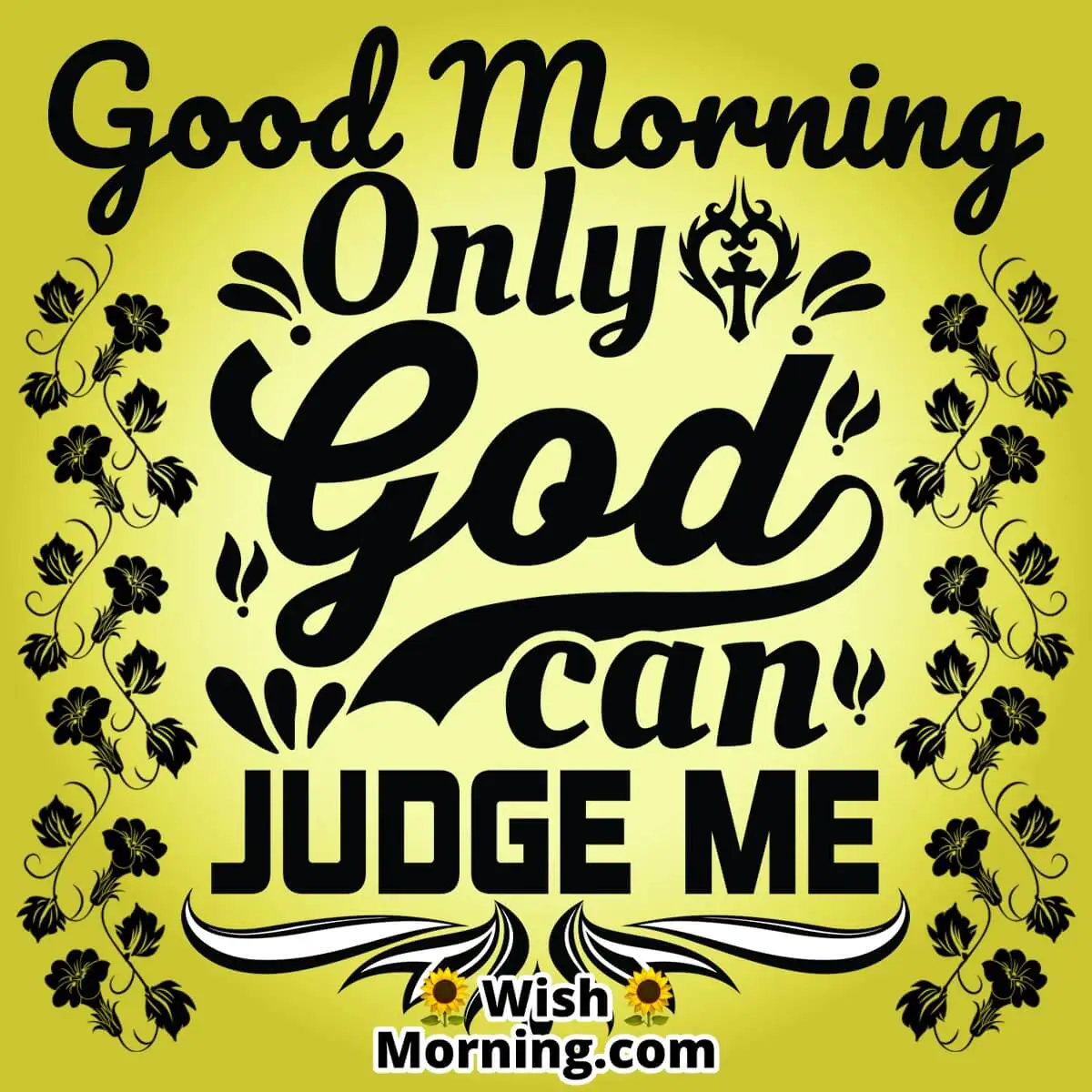 Good Morning Only God Can Judge Me