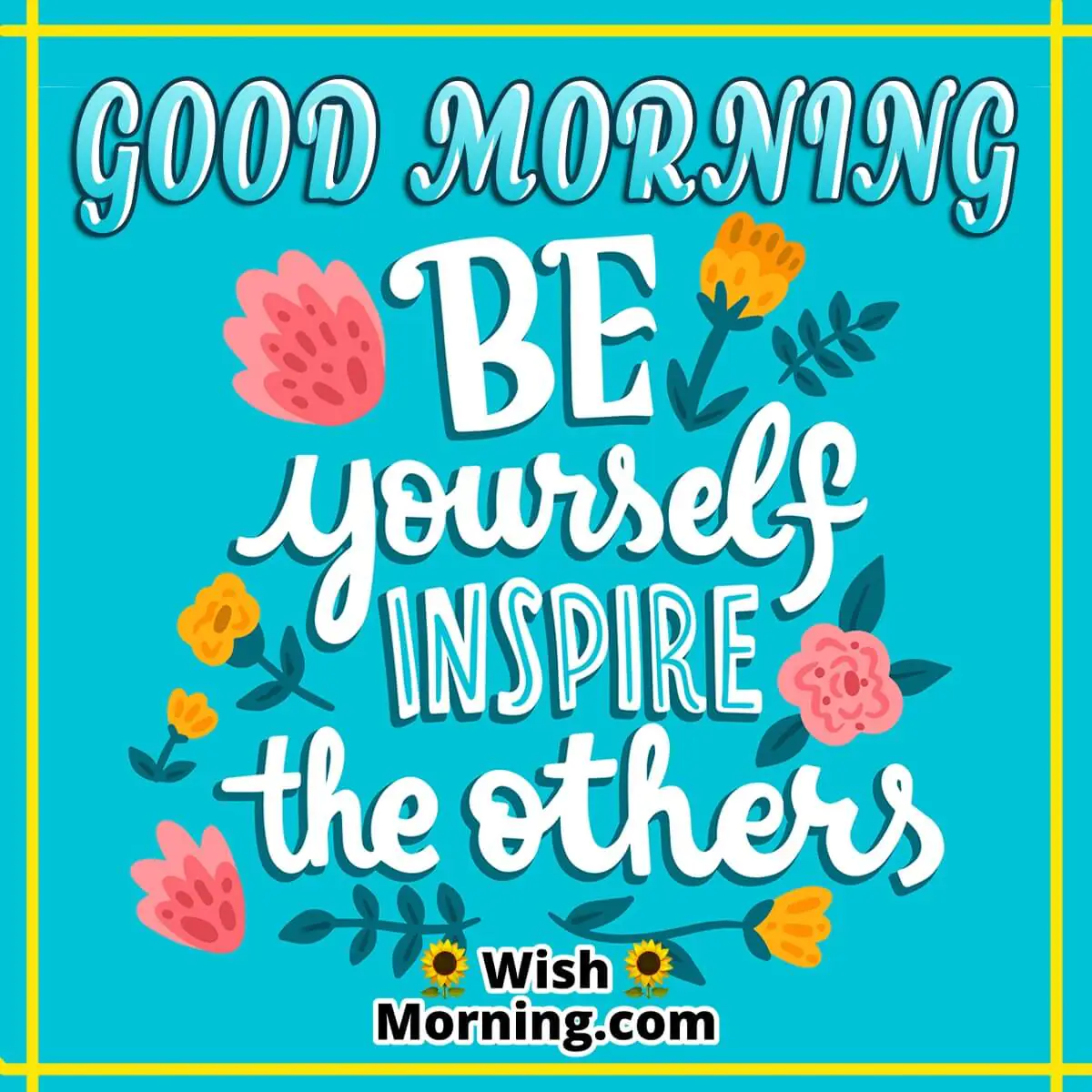 Good Morning Be Yourself