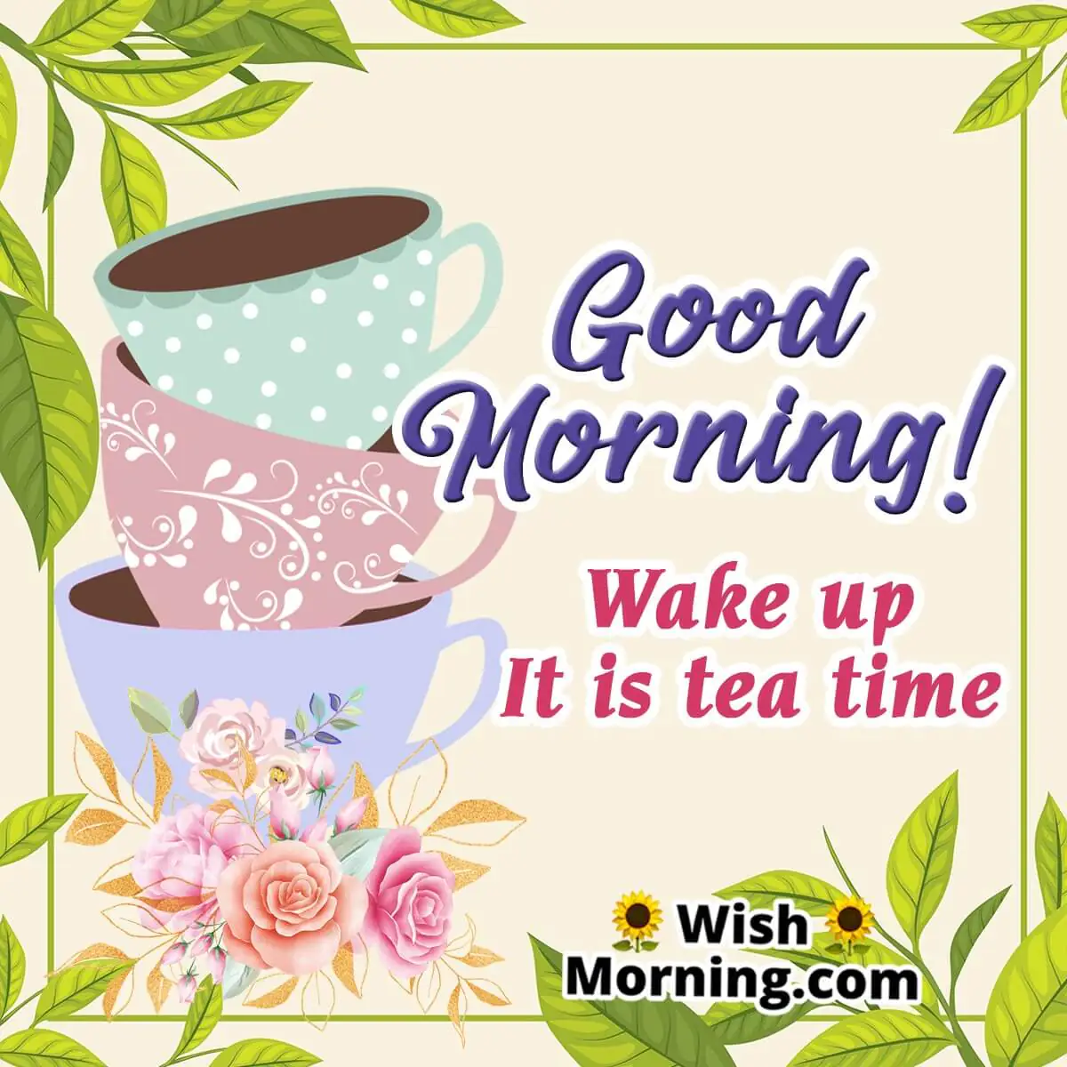 Good Morning Wake Up It Is Tea Time