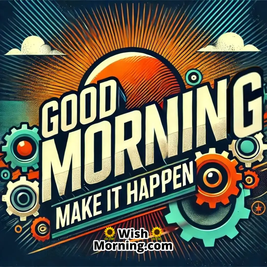 Good Morning Make It Happen